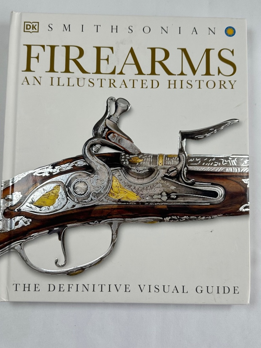DK Smithsonian Firearms An Illustrated History 2014 A Definitive Visual Guide